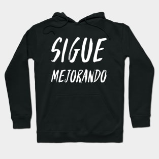 Sigue Mejorando (Keep Improving) (2) - Inspirational Spanish Quote Hoodie